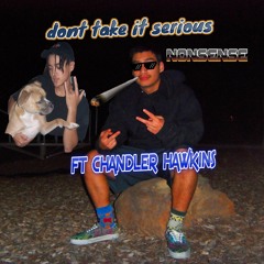 Dont Take It Serious 2 (nonsense)(ft chandler hawkins)