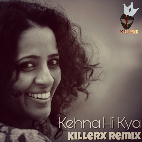 Kehna Hi Kya Killerx Remix Hamsika Iyer By Killerx India Official