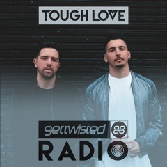 Tough Love Present Get Twisted Radio #054