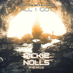 Said The Sky & Kwesi - All I Got (Rickie Nolls Remix)