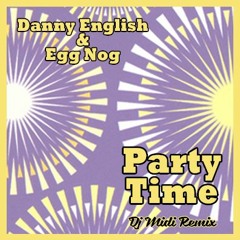 Danny English & Egg Nog - Party Time (Dj Midi Remix)