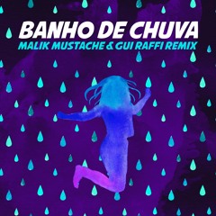 Banho De Chuva (Malik Mustache & Gui Raffi Remix) Free Download