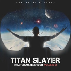 Titan Slayer - Praetorian Ascension, Vol. 01 [Album Sampler] [Electronic / Rock / Hybrid]