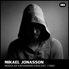 MODULAR EXPANSION PODCAST #082 | MIKAEL JONASSON