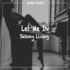 SkInny Living -Let Me In | MANDA REMIX