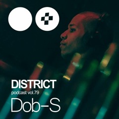 Dob - S - DISTRICT Podcast Vol. 79