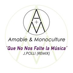 Amable& Monoculture - Que No Nos Falte la Música (J.Polli remix)