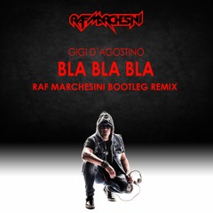 Gigi D'Agostino - Bla Bla Bla (Raf Marchesini Bootleg Remix)