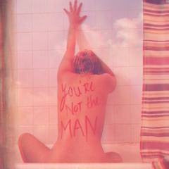 You're Not The Man