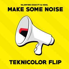 Valentino Khan - Make Some Noise (Teknicolor Flip)