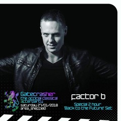Factor B Pres 'Back To The Future' - Live @ Gatecrasher 27th Jan 2018