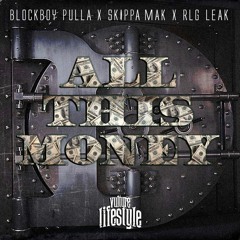 BlockBoy Pulla ft Skippa Mak x RLG Leak - All This Money