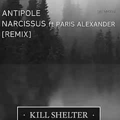 Antipole - Narcissus Ft. Paris Alexander (Kill Shelter Remix)