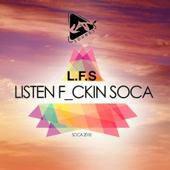 L.F.S Listen F**ckin Soca