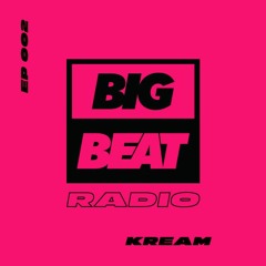 Big Beat Radio: EP #002 - KREAM