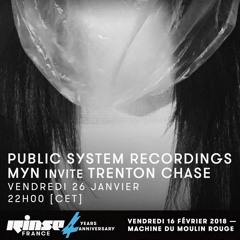 PUBLIC SYSTEM RECORDINGS - MYN invite TRENTON CHASE | RINSE FRANCE - JANUARY 2018