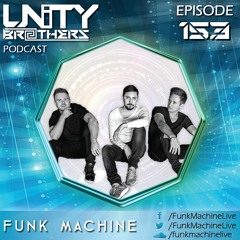 Unity Brothers Podcast #153 [GUEST MIX BY FUNK MACHINE]