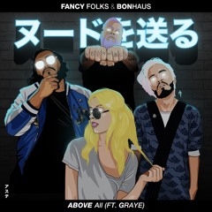 Fancy Folks & Bonhaus - Above All Ft. Graye #SCFIRST