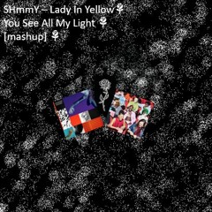 Lady In Yellow 🌹 You See All My Light [mashup]