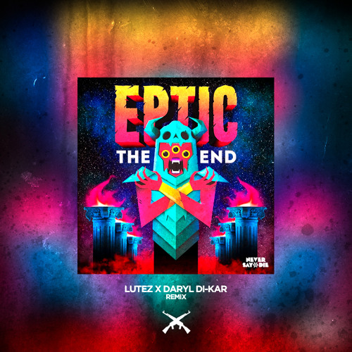 Eptic The End Daryl Di Kar Lutez Remix By Festival Trap