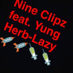 Nine Clipz feat Yung Herb- Lazy 🚀🚀