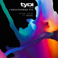 TyDi with Christopher Tin - You Don't Love Me (Ft. Freesia)