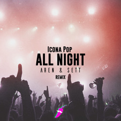 ICONA POP - All Night (Aren & Sett Extended Bootleg)