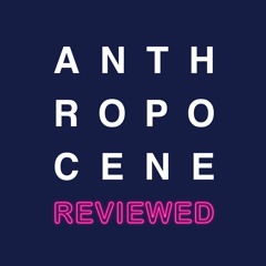 Anthropocene reviewed