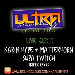 Ultra Sundays ft. Karim Hype + Tony Matterhorn + Supa Twitch (01.27.17)