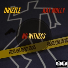 Drizzle - No Witness (Bad Bussiness Fresstyle) Ft Kay Molly