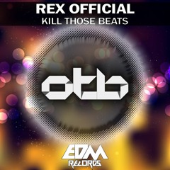 Rex Official - Kill Those Beats [EDMOTB126]