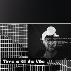Time to kill the vibe(freestyle)[Prod. ttktv}