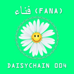 Daisychain 004 - فناء‎ (fana)