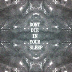 Dont Die In Your Sleep