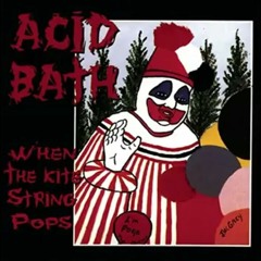 ACID BATH - WhenTheKiteStringPops
