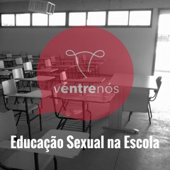 01 - Educação Sexual Na Escola - Ventre Nós Podcast