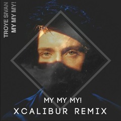 Troye Sivan - My My My! (Xcalibur Remix)