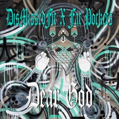 DisMissedFit X Fat Pockets - Dear God