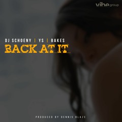 Dennis Blaze ft DJ Schoeny, YS & Bakes - Back At It (Prod by Dennis Blaze)