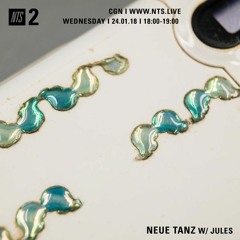 Neue Tanz w/ Jules on NTS Radio (24/01/18)