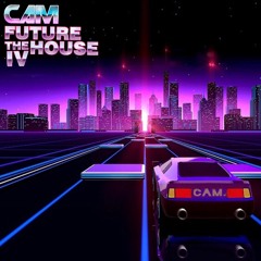 C A M. - FUTURE THE HOUSE IV