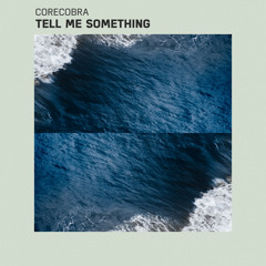 Corecobra - Tell Me Something