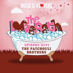 The LoveBath XLVI featuring The Patchouli Brothers [Musicis4Lovers.com]