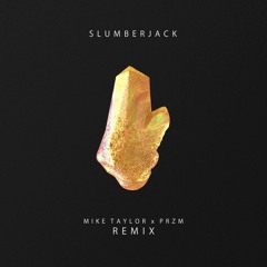 Slumberjack - RA (Mike Taylor X Przm Remix)
