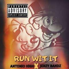 RUN WIT IT FT. JERZY BANDZ