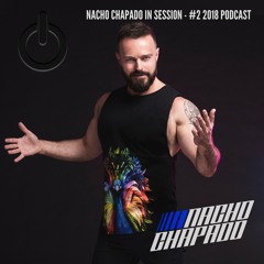 NACHO CHAPADO IN SESSION - #2 2018 PODCAST (FREE DOWNLOAD)