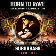 SuBuRbASs @ Born To Rave_Double Mixte / Lyon / 20.1.2k18