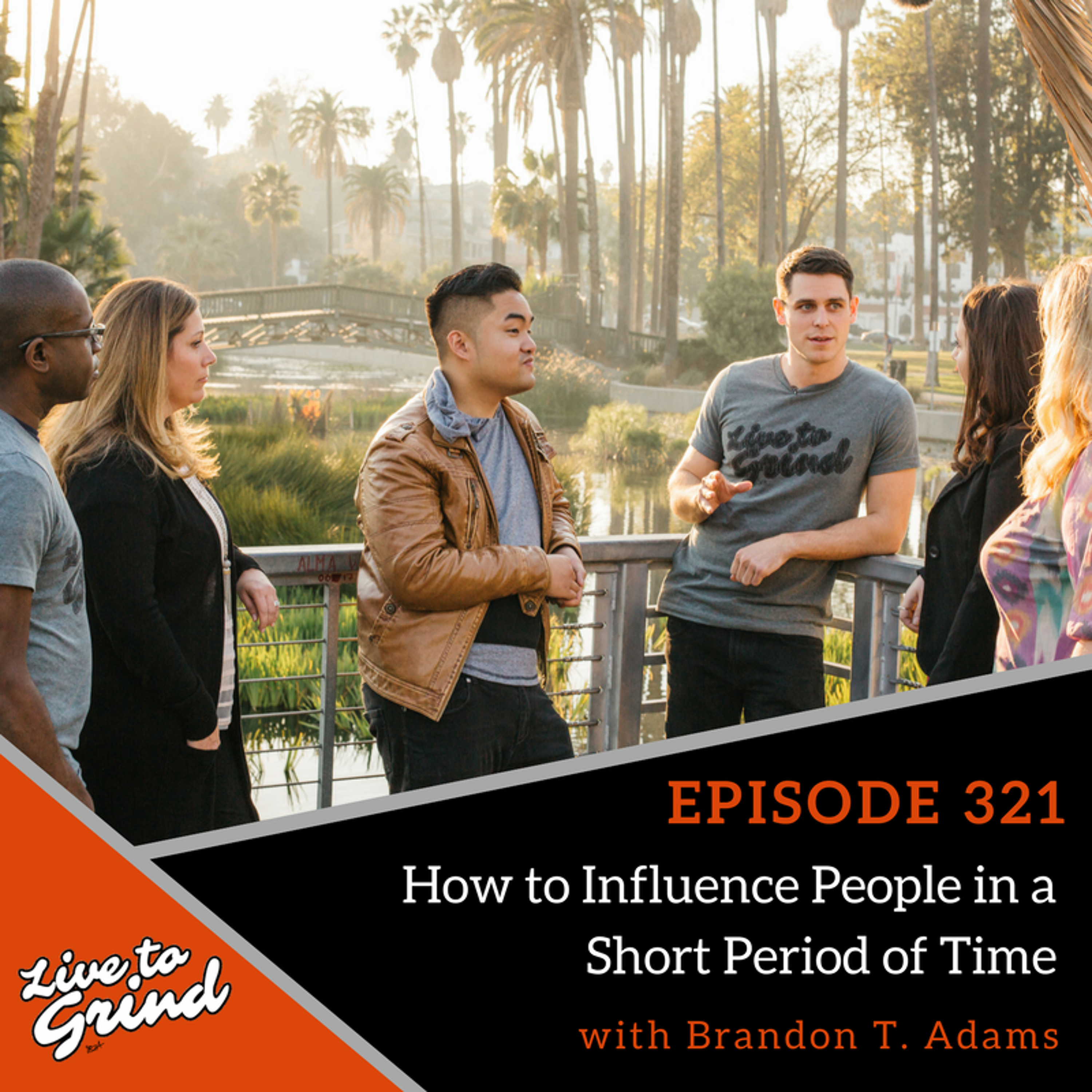 EP 321: How to Influence People in a Short Period of Time with Brandon T. Adams episode artwork