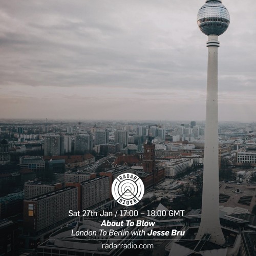 About To Blow Radio - Feb 2018 - London To Berlin with Jesse Bru [Tracklist Included]