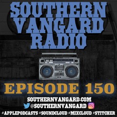 Episode 150 - Southern Vangard Radio